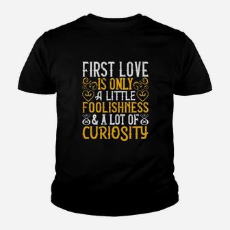 First Love Is Only A Little Foolishness And A Lot Of Curiosity Youth T-shirt - Monsterry AU