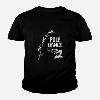Fishing Gotta Love A Good Pole Dance Youth T-shirt | Crazezy