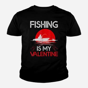 Fishing Is My Valentine Fishing Valentine's Day Youth T-shirt - Monsterry
