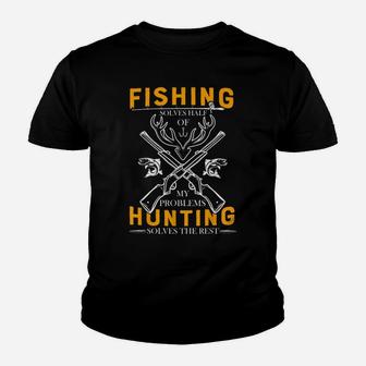 Fishing Solves Half Of My Problems Hunting Solves The Rest Youth T-shirt | Crazezy AU