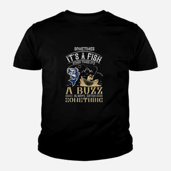Fishing Sometimes Its A Fish Other Times A Buzz Youth T-shirt | Crazezy AU