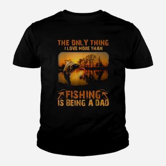 Fishing The Only Thing I Love More Is Being A Dad Youth T-shirt - Monsterry