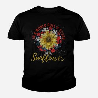 Florist Rose Flower In A World Full Of Roses Be A Sunflower Youth T-shirt | Crazezy CA