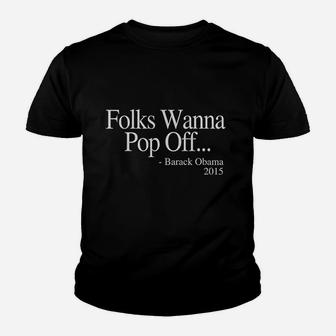 Folks Wanna Pop Off Obama Quote Youth T-shirt | Crazezy CA