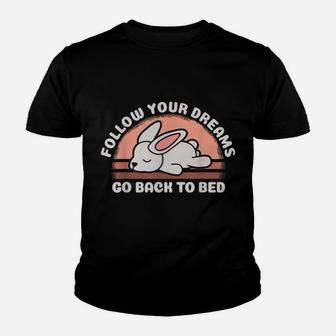 Follow Your Dreams Go Back To Bed Funny Sleeping Bunny Gift Youth T-shirt | Crazezy
