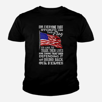 For Everyone That Stomps On This American Flag Id Like To Trade Their Lives For Those That Died Defending It Youth T-shirt - Monsterry DE