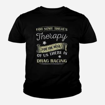 For Some There's Therapy For The Rest Drag Racing Youth T-shirt | Crazezy