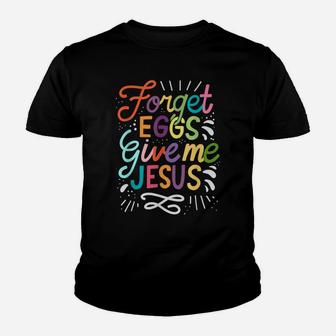 Forget Eggs Give Me Jesus Easter Day Youth T-shirt | Crazezy DE