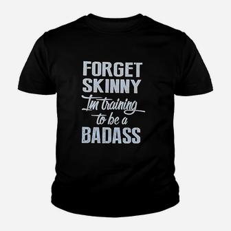 Forget Skinny Im Training To Be A Badas Youth T-shirt | Crazezy