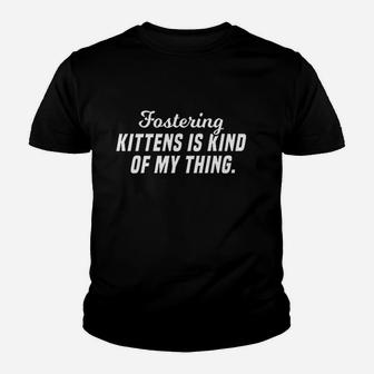 Fostering Kittens Is Kind Of My Thing Youth T-shirt | Crazezy