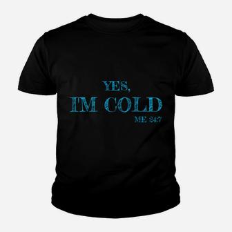 Freezing Funny Sarcastic Yes I'm Cold Me 24 7 Youth T-shirt | Crazezy UK