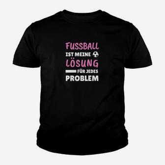 Fußball Ist Meine Lösung Kinder Tshirt, Spruch für Fußballfans - Seseable