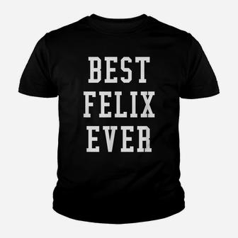 Fun Best Felix Ever Cool Personalized First Name Gift Youth T-shirt | Crazezy