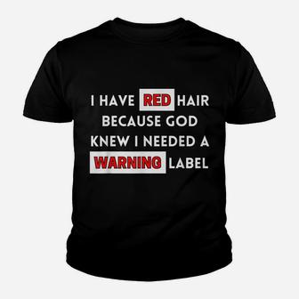 Fun I Have Red Hair Because God Knows I Need A Warning Label Youth T-shirt | Crazezy DE