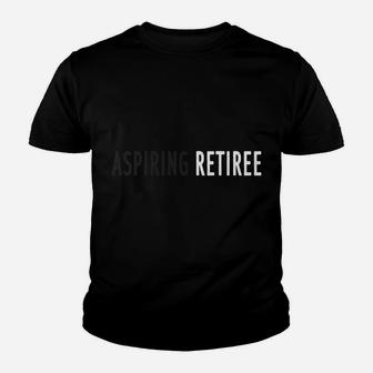Funny Aspiring Retiree Great Gift B Youth T-shirt | Crazezy