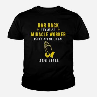 Funny Barback Because Miracle Worker Isn't A Job Title Bar G Youth T-shirt | Crazezy CA