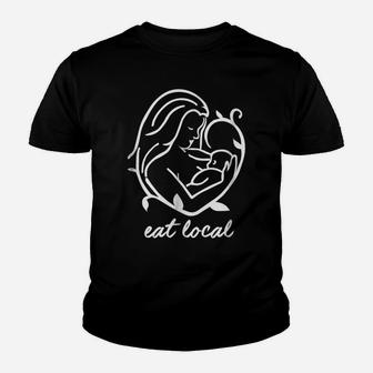 Funny Breastfeeding Shirts For Women Nursing Mom Eat Local Youth T-shirt | Crazezy AU