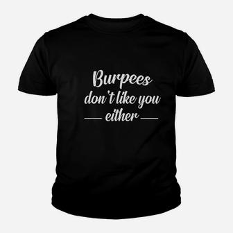 Funny Burpees Dont Like You Either Youth T-shirt | Crazezy UK