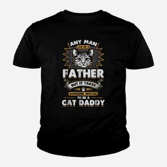 Funny Cat Dad -Any Man Can Be A Father - Cat Daddy T Youth T-shirt | Crazezy