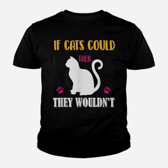 Funny Cat Shirt If Cats Could Talk They Wouldn't Youth T-shirt | Crazezy