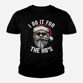 Funny Christmas Santa Do It For The Hos Holiday Mood Gifts Sweatshirt Youth T-shirt | Crazezy