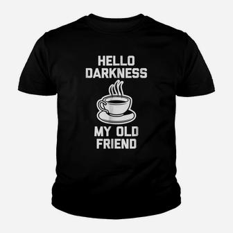 Funny Coffee Shirt Hello Darkness, My Old Friend Youth T-shirt | Crazezy