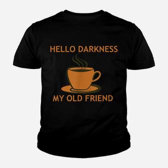 Funny Coffee T Shirt - Hello Darkness My Old Friend Youth T-shirt | Crazezy