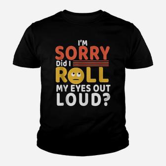 Funny Cool I'm Sorry Did I Roll My Eyes Out Loud Youth T-shirt - Monsterry DE