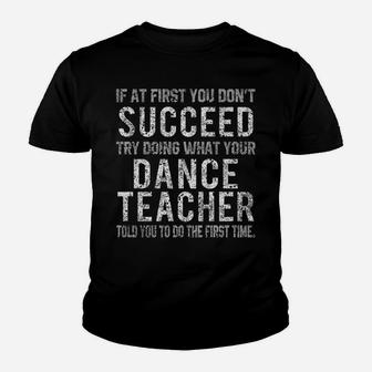 Funny Dance Teacher Shirts If At First You Don't Succeed Tee Youth T-shirt | Crazezy UK