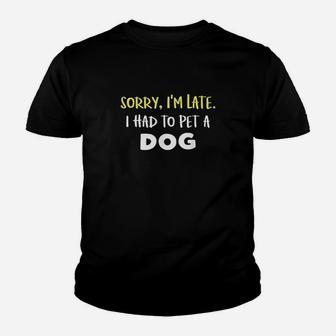 Funny Dog Owner Gift Sorry Im Late I Saw A Dog Youth T-shirt | Crazezy UK
