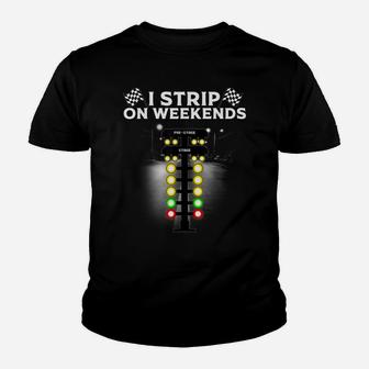 Funny Drag Racing Gift For Men Women Cool I Strip Weekends Youth T-shirt | Crazezy