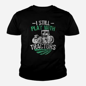 Funny Farm Tractor Apparel I Still Play With Tractors Youth T-shirt | Crazezy