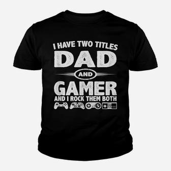 Funny Fathers Day Gifts - I Have Two Titles Dad & Gamer Youth T-shirt | Crazezy