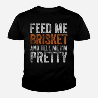 Funny Feed Me Brisket And Tell Me I'm Pretty Texas Bbq Gift Youth T-shirt | Crazezy