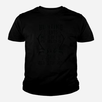 Funny Fishing Solves Most Of My Problems Hunting The Rest Youth T-shirt | Crazezy DE