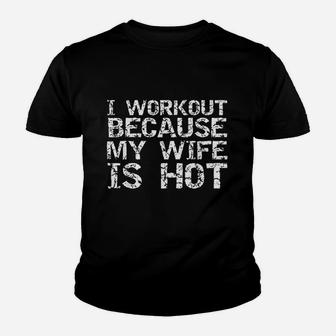 Funny Fitness Gift Workout Because My Wife Is Hot Youth T-shirt | Crazezy
