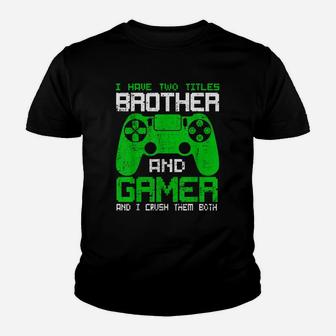 Funny Gamer I Have Two Titles Brother And Gamer Youth T-shirt | Crazezy UK