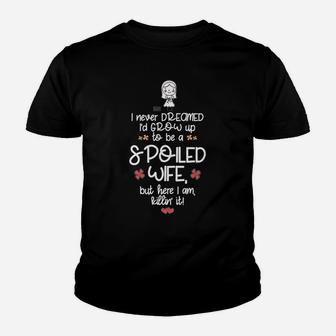 Funny Happy Lucky Never Dreamed Grow Up Spoiled Wife Youth T-shirt - Thegiftio UK