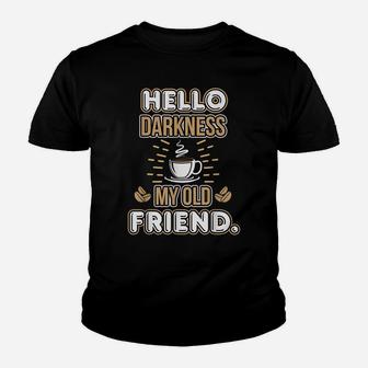 Funny Hello Darkness My Old Friend Coffee Youth T-shirt | Crazezy