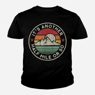 Funny Hiking Camping Another Half Mile Or So Shirt Youth T-shirt | Crazezy UK