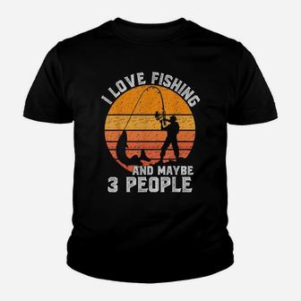 Funny Hunting Gift I Love Fishing And Maybe 3 People Youth T-shirt | Crazezy DE