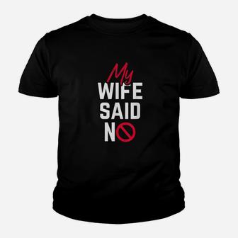 Funny Husband My Wife Said No Youth T-shirt | Crazezy DE