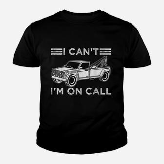 Funny I Cant Im On Call Gift Cool Tow Truck Driver For Men Youth T-shirt | Crazezy UK