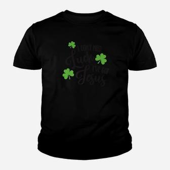 Funny I Dont Need Luck Ive Got Jesus Irish Christian Tee Youth T-shirt - Thegiftio UK