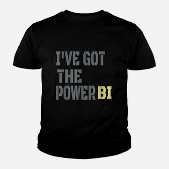 Funny I Have Got The Power Bi Youth T-shirt | Crazezy DE