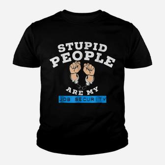 Funny Law Enforcement Stupid People Are My Job Security Tee Youth T-shirt | Crazezy CA