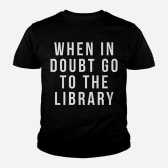 Funny Librarian Apparel - When In Doubt Go To The Library Youth T-shirt | Crazezy