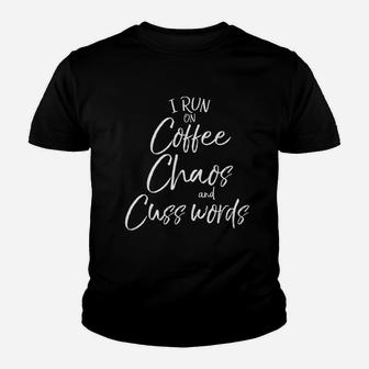Funny Mom Saying Gift I Run On Coffee Chaos And Cuss Words Youth T-shirt | Crazezy UK
