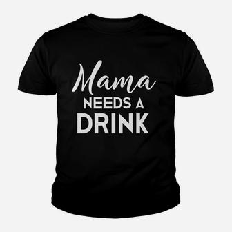 Funny Mothers Day Moms Mama Needs A Drink Youth T-shirt | Crazezy