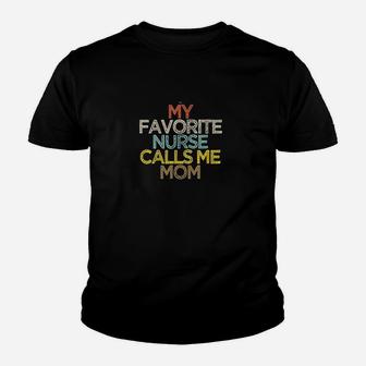 Funny My Favorite Nurse Calls Me Mom Youth T-shirt | Crazezy UK